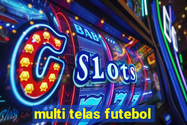 multi telas futebol